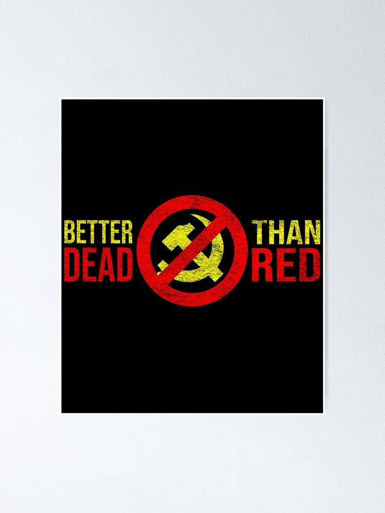 Better Dead Than Red Anti Communism Poster By Enigmaticone Redbubble