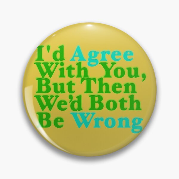 Item preview, I'd Agree But Wrong designed and sold by aribluestein.