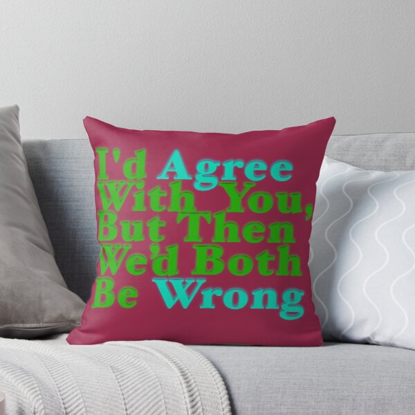 Item preview, I'd Agree But Wrong designed and sold by aribluestein.