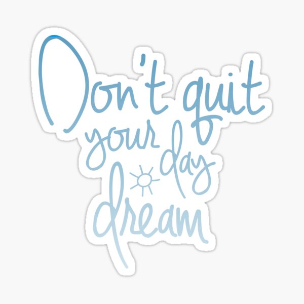 Dont Quit Your Daydream Merchandise Redbubble for Gifts & Sale 