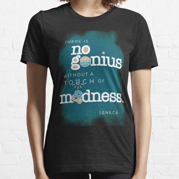 Seneca Stoic Quote about Genius and Madness Essential T-Shirt