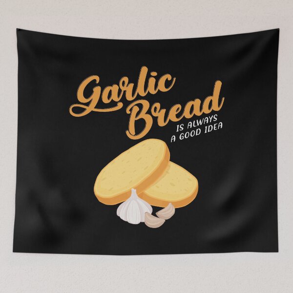 Item preview, Garlic Bread Is Always A Good Idea design designed and sold by jakehughes2015.