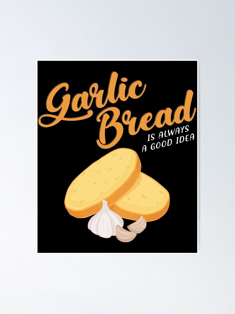 Garlic Bread Is Always A Good Idea design