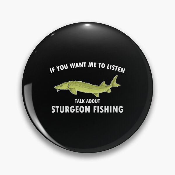 Item preview, Funny Fisherman Quote Talk About Sturgeon Fishing print designed and sold by jakehughes2015.