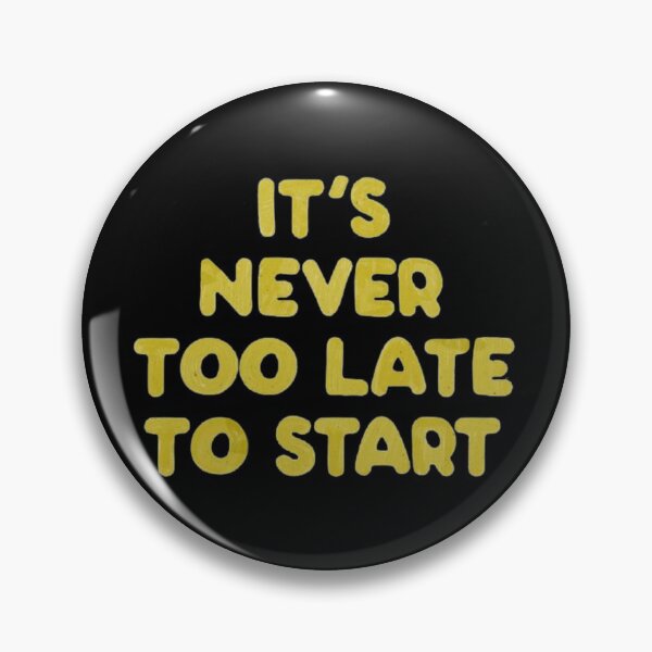 Item preview, It's Never Too Late To Start designed and sold by CJthgrt.