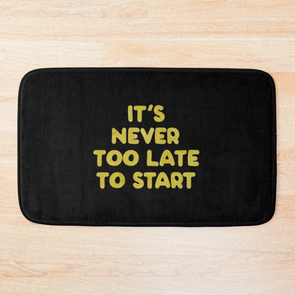 Item preview, It's Never Too Late To Start designed and sold by CJthgrt.