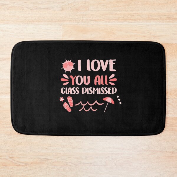Item preview,  I Love You All Class Dismissed Last Day Of School Teacher designed and sold by RanirO.