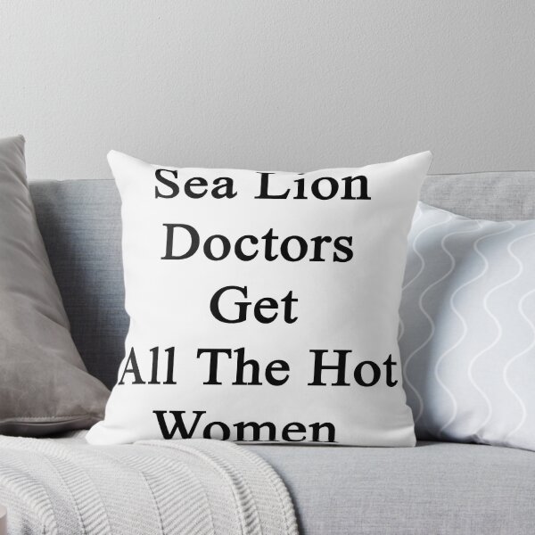 Item preview, Sea Lion Doctors Get All The Hot Women  designed and sold by supernova23.