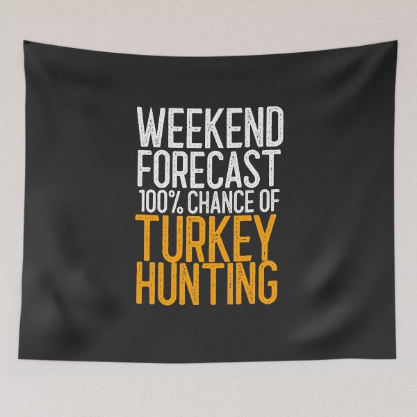 Item preview, Weekend Forecast 100% Chance Of Turkey Hunting Outdoorsman Gift designed and sold by EricJP.