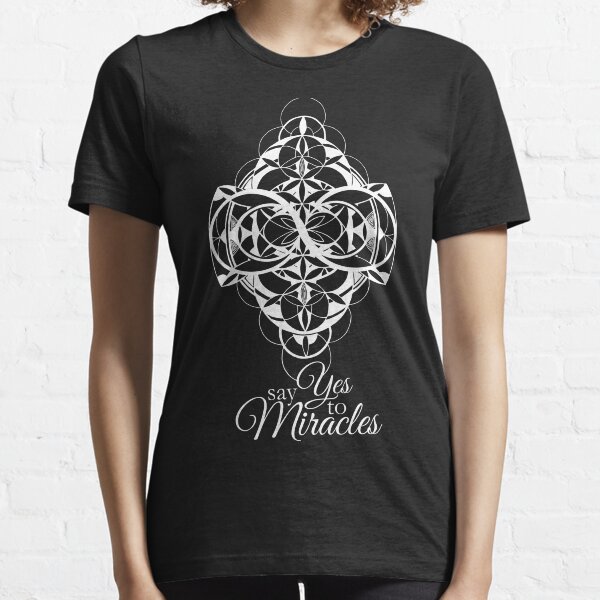 Say Yes to Miracles (design in white) Essential T-Shirt