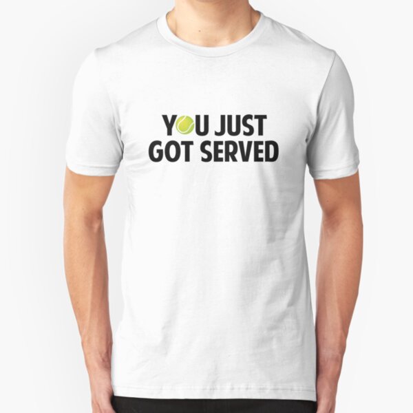 You Just Got Served Slim Fit T-Shirt