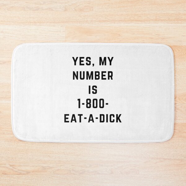Item preview, Yes My Number is 1-800-eat a dick designed and sold by directgifts.