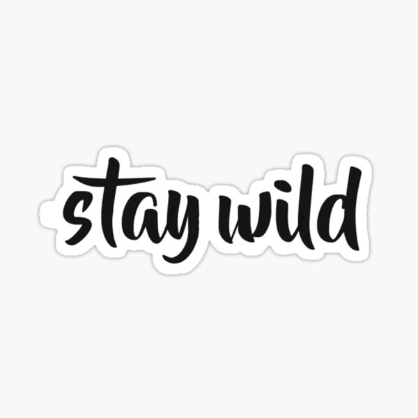 stay wild Sticker