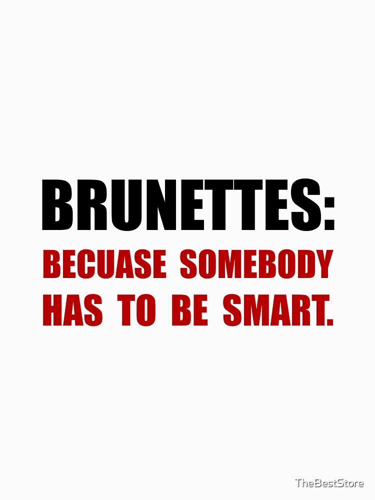 Brunettes Are Smart T-Shirt Brunettes Are Smart T-Shirt