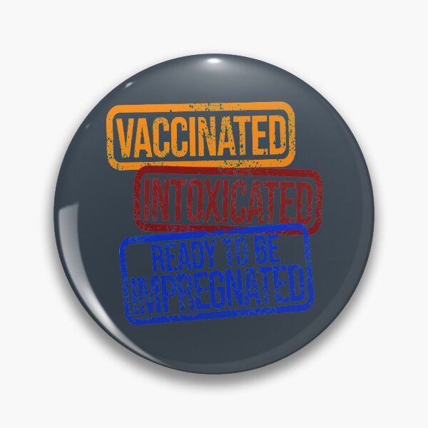Item preview, Vaccinated Intoxicated Ready to be Impregnated designed and sold by RaymundLeslie.