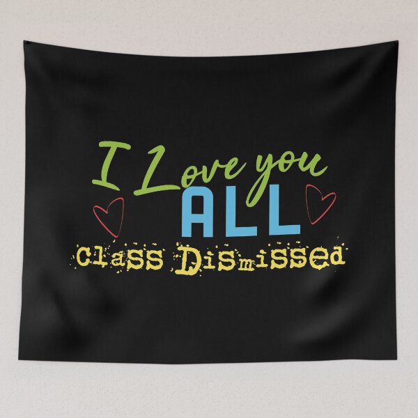 Item preview, I Love You All Class Dismissed designed and sold by superdumb70.