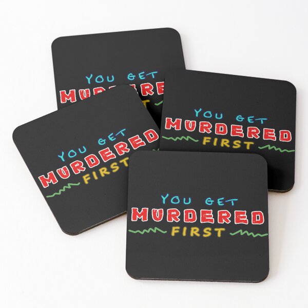 Item preview, You Get Murdered First	 designed and sold by YINZY.