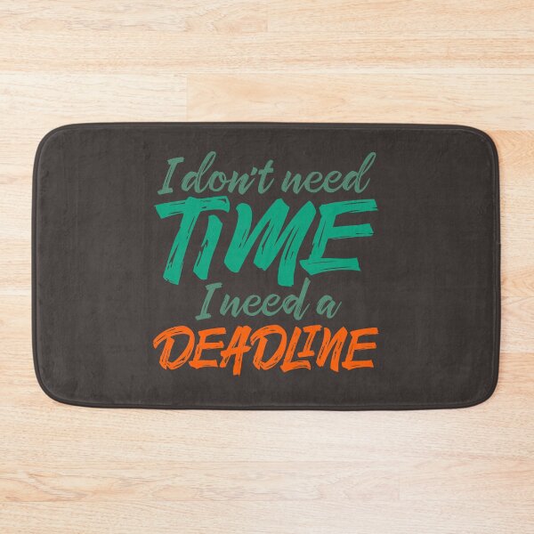 Item preview, I don't need time, I need a deadline. v.1 designed and sold by x1brett.
