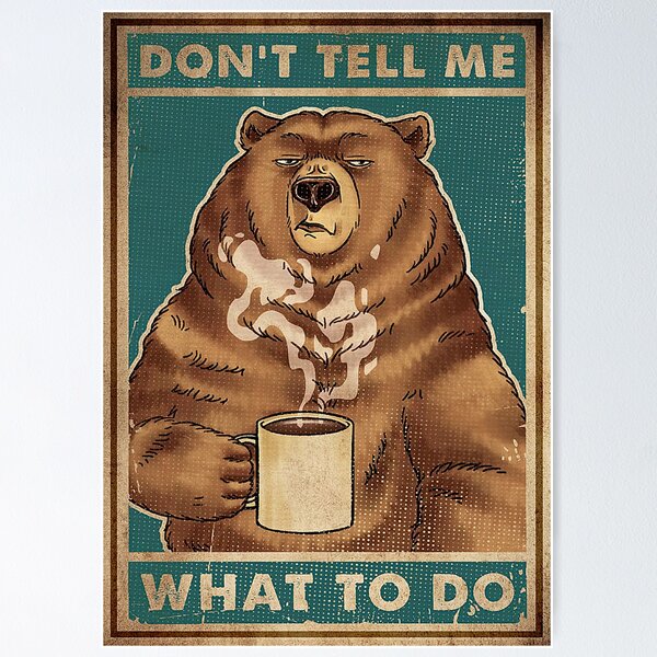 Artikel-Vorschau von Bär trinkt Kaffee Sag mir nicht, was ich tun soll Poster, designt und verkauft von Gruenewald-12.