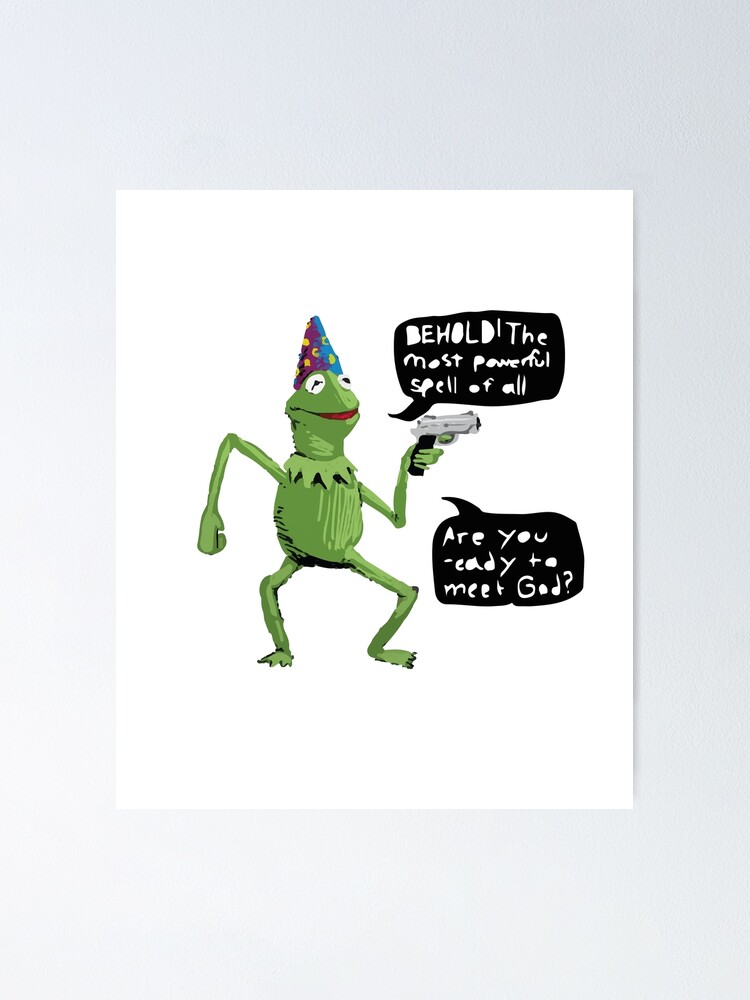 "Wizard Kermit with Gun behold the most powerful spell of all. are you