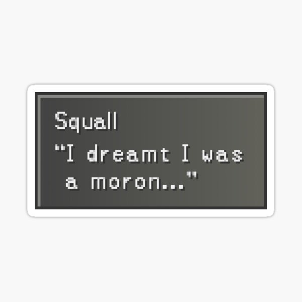 Item preview, I dreamt I was a moron - Squall Leonhart Dialogue Box designed and sold by MogsterMemes.