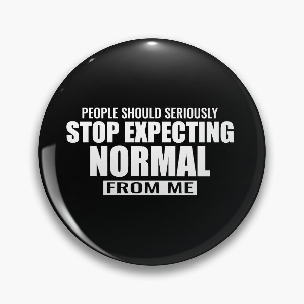 Item preview, People should seriously stop expecting normal from me designed and sold by designprotocol.