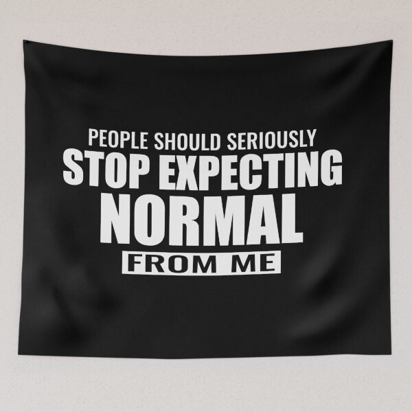 Item preview, People should seriously stop expecting normal from me designed and sold by designprotocol.