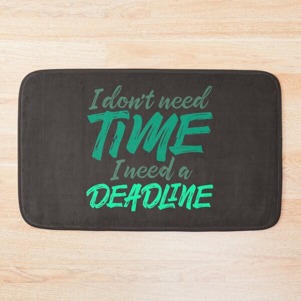 Item preview, I don't need time, I need a deadline. v.2 designed and sold by x1brett.