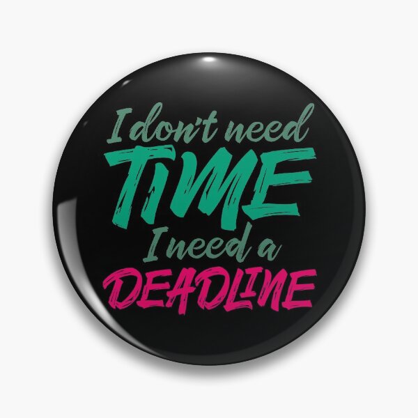 Item preview, I don't need time, I need a deadline. v.3 designed and sold by x1brett.