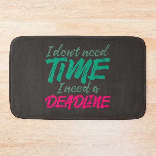 Item preview, I don't need time, I need a deadline. v.3 designed and sold by x1brett.
