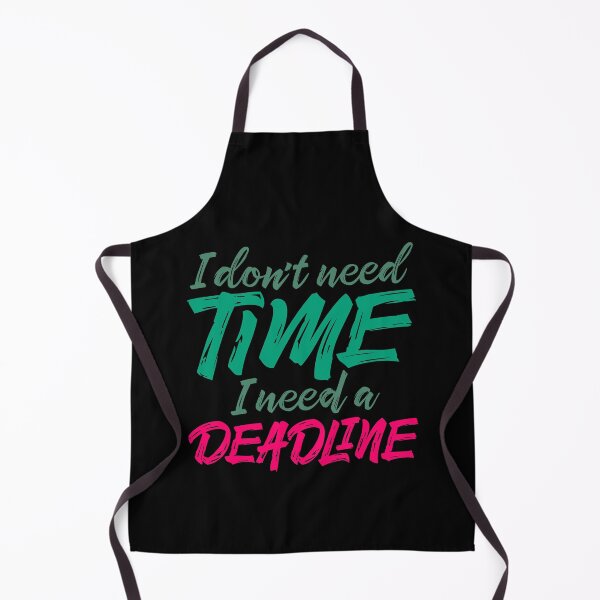 Item preview, I don't need time, I need a deadline. v.3 designed and sold by x1brett.