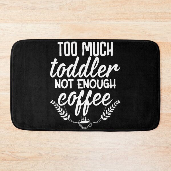 Item preview, Too much toddler not enough coffee designed and sold by designprotocol.
