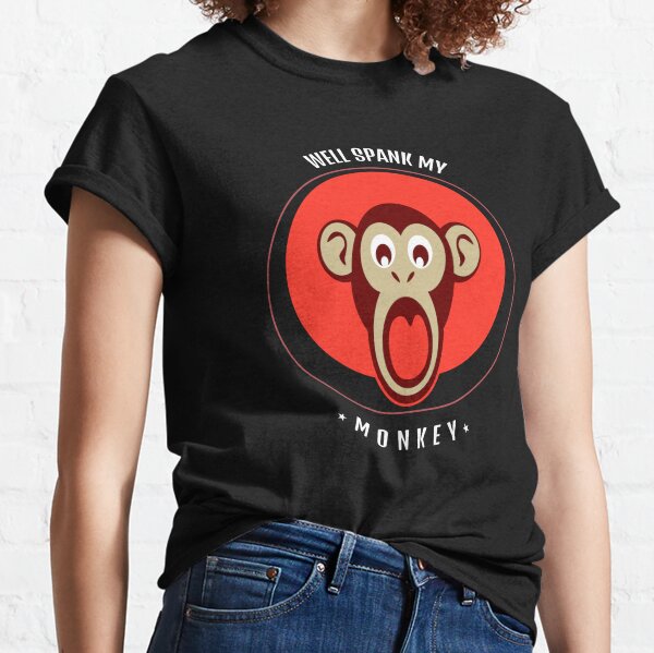 Spank My Monkey Before My Monkey Spanks You. | Classic T-Shirt