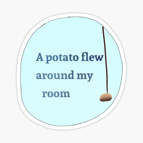 A Potato Flew Stickers Redbubble - a potato flew around my room roblox id