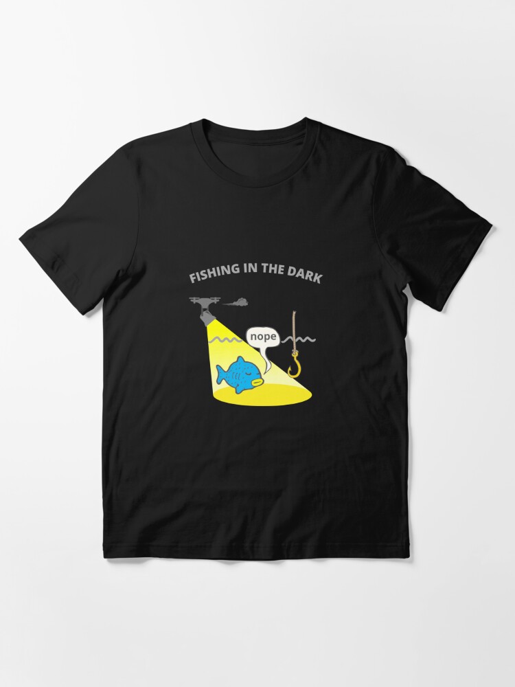 Fishing in the dark Essential T-Shirt for Sale by JasminsWords