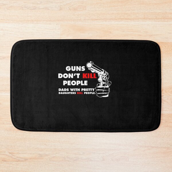 Item preview, Guns Don’t Kill People Dads With Pretty Daughters Kill People designed and sold by SerenityPurdy.