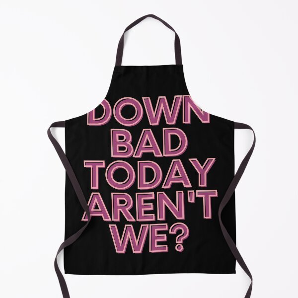 Item preview, Down Bad Today Aren't We? designed and sold by Freihalt.