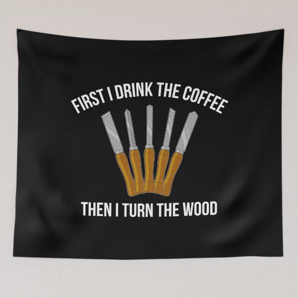 Item preview, Funny Woodworking First I Drink The Coffee Woodturning design designed and sold by jakehughes2015.