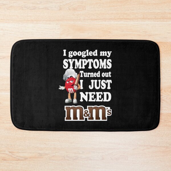 Item preview, I Googled My Symptoms Turned Out I Just Need M&M’s designed and sold by SerenityPurdy.