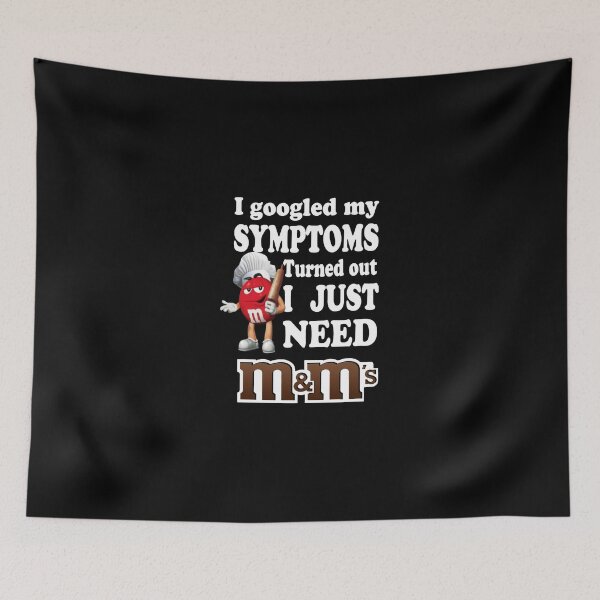 Item preview, I Googled My Symptoms Turned Out I Just Need M&M’s designed and sold by SerenityPurdy.