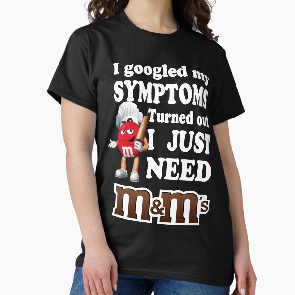 Item preview, I Googled My Symptoms Turned Out I Just Need M&M’s designed and sold by SerenityPurdy.
