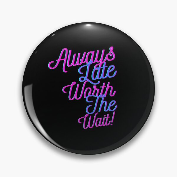 Item preview, Always Late But Worth The Wait designed and sold by StoneColdMovies.