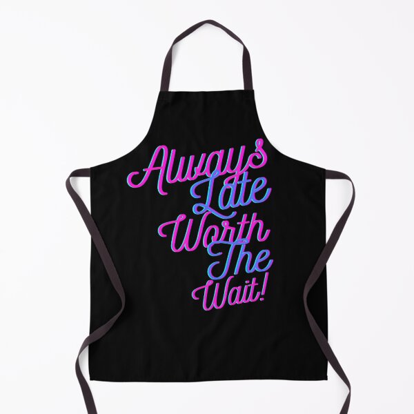Item preview, Always Late But Worth The Wait designed and sold by StoneColdMovies.