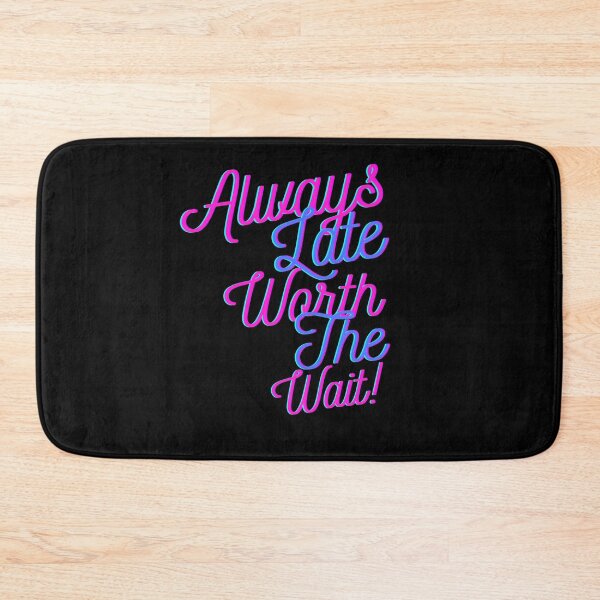 Item preview, Always Late But Worth The Wait designed and sold by StoneColdMovies.