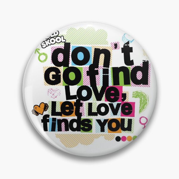 Item preview, Don't go find love. Let's love find you designed and sold by jrockdesign.