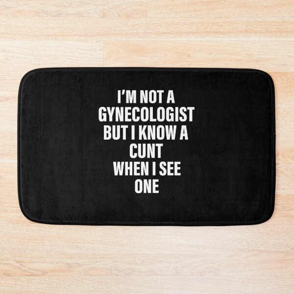 Item preview, I’m Not A Gynecologist But I Know A Cunt When I See One designed and sold by SerenityPurdy.