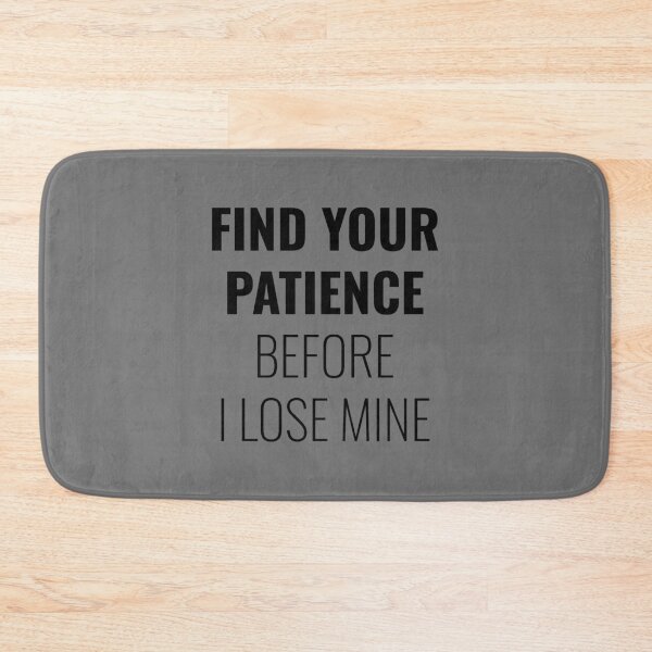 Item preview, Find your patience before I lose mine, Sarcastic Quote designed and sold by Minimalist Quotes and Sayings.