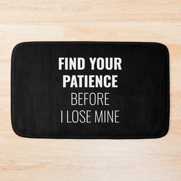 Item preview, Find your patience before I lose mine, Sarcastic Quote designed and sold by Minimalist Quotes and Sayings.