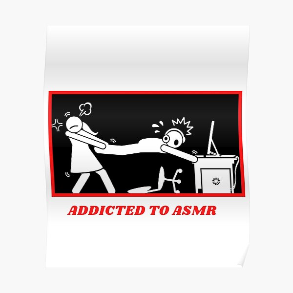 "Addicted To ASMR " Poster by ASMRfanatics Redbubble
