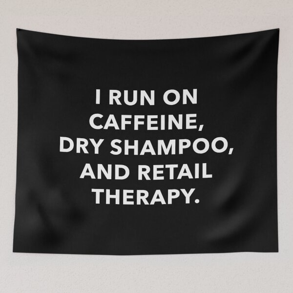 Item preview, I Run On Caffeine, Dry Shampoo and Retail Therapy (White) designed and sold by quoteedesigns.